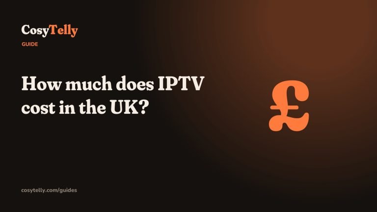 How much does IPTV cost in the UK, CosyTelly guide