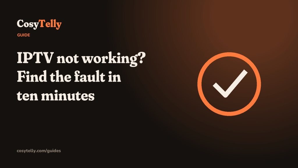 IPTV not working: find the fault in ten minutes, CosyTelly guide