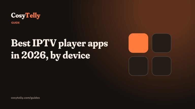 Best IPTV player apps by device, CosyTelly guide